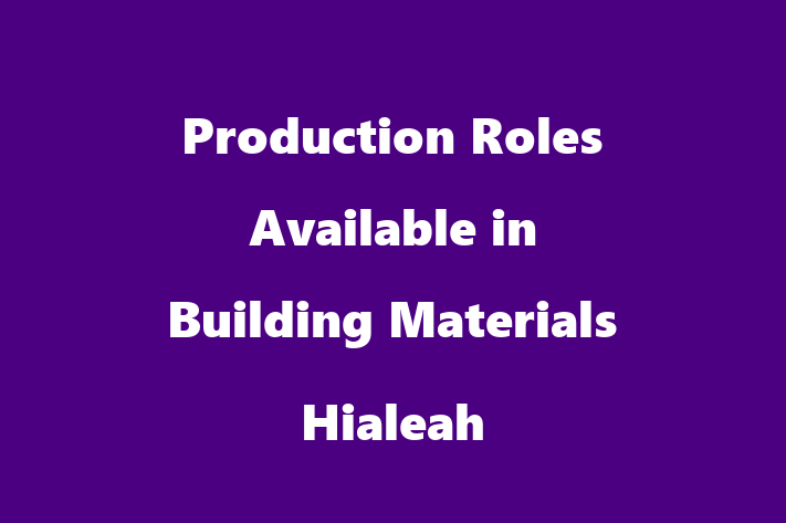 Production Roles Available in Building Materials Hialeah