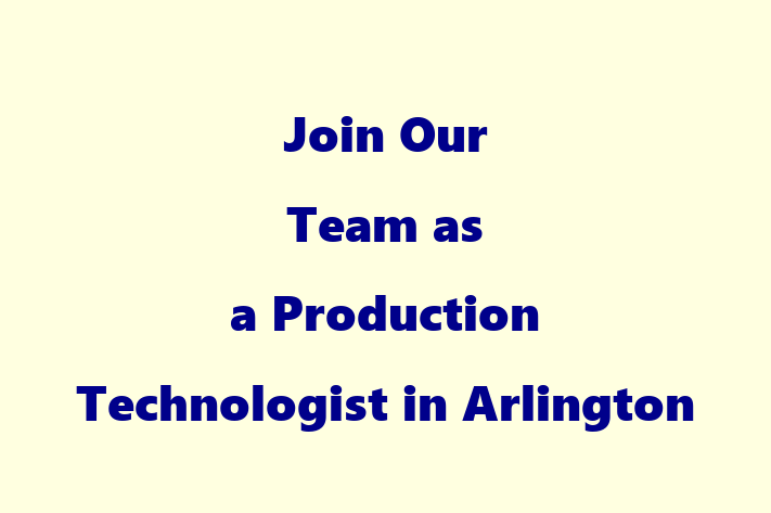 Join Our Team as a Production Technologist in Arlington