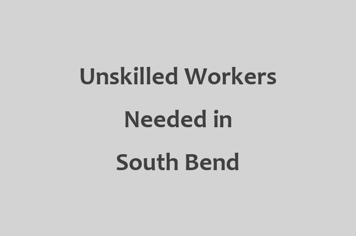 Unskilled Workers Needed in South Bend