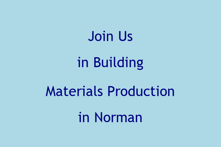 Join Us in Building Materials Production in Norman