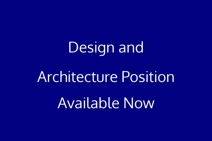 Design and Architecture Position Available Now