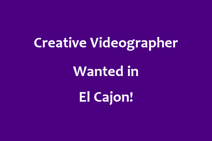 Creative Videographer Wanted in El Cajon