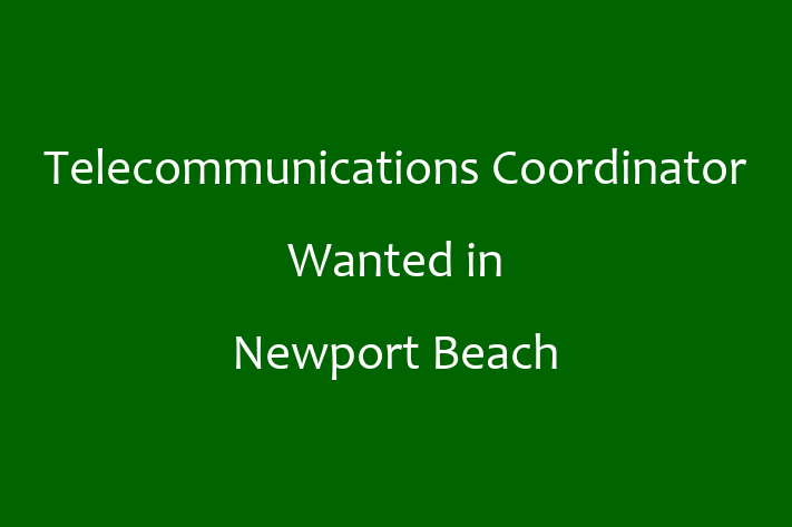 Telecommunications Coordinator Wanted in Newport Beach