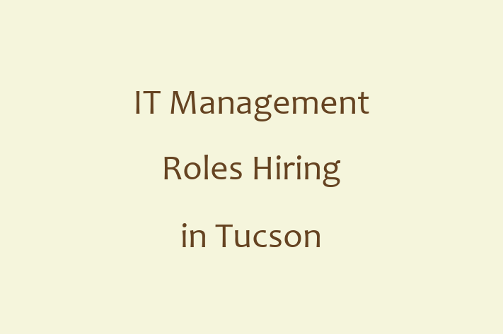 IT Management Roles Hiring in Tucson