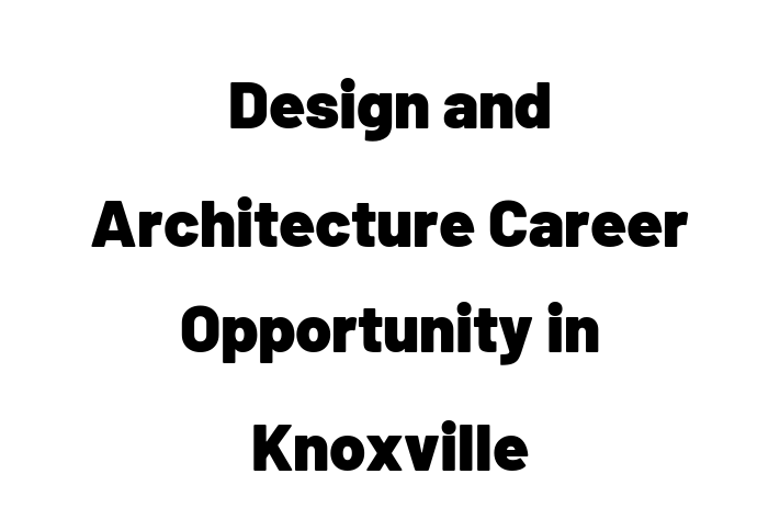 Design and Architecture Career Opportunity in Knoxville