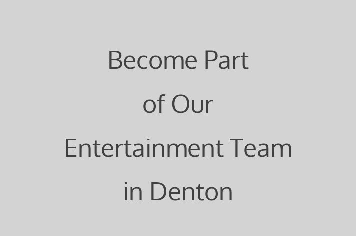 Become Part of Our Entertainment Team in Denton