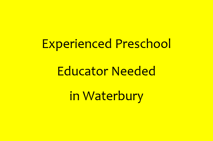 Experienced Preschool Educator Needed in Waterbury