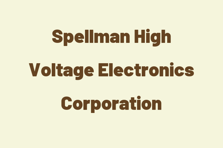 HR Administration Spellman High Voltage Electronics Corporation