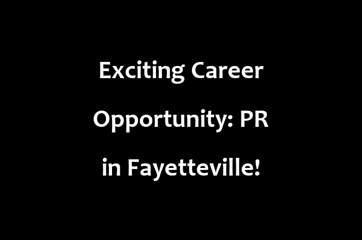 Exciting Career Opportunity PR in Fayetteville