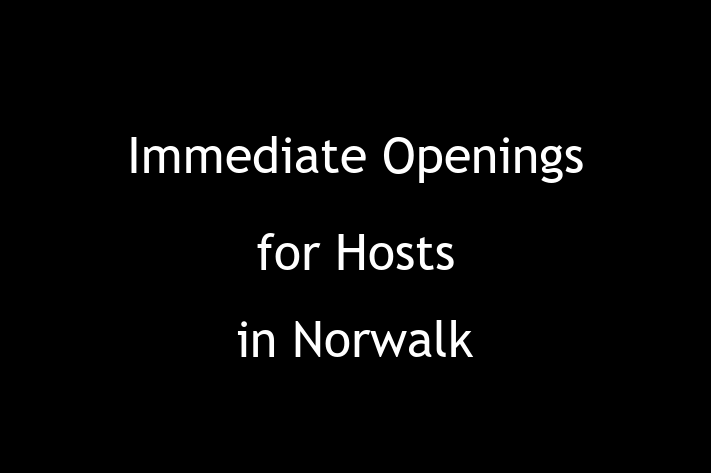 Immediate Openings for Hosts in Norwalk