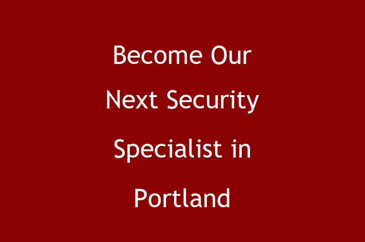 Become Our Next Security Specialist in Portland