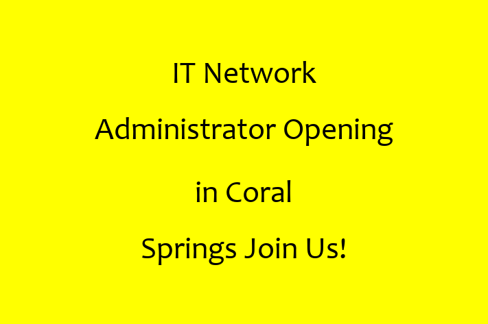 IT Network Administrator Opening in Coral Springs Join Us