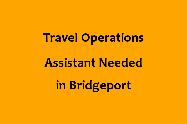 Travel Operations Assistant Needed in Bridgeport