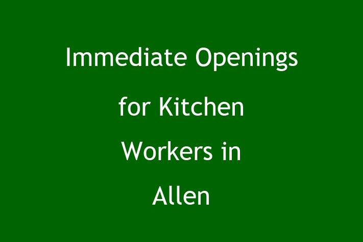 Immediate Openings for Kitchen Workers in Allen