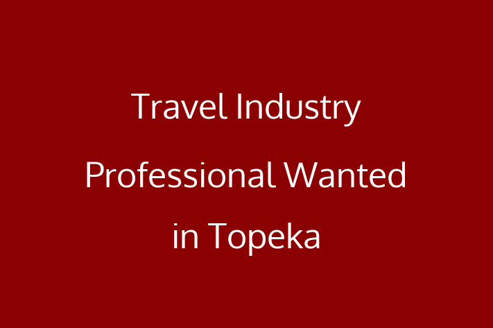 Travel Industry Professional Wanted in Topeka