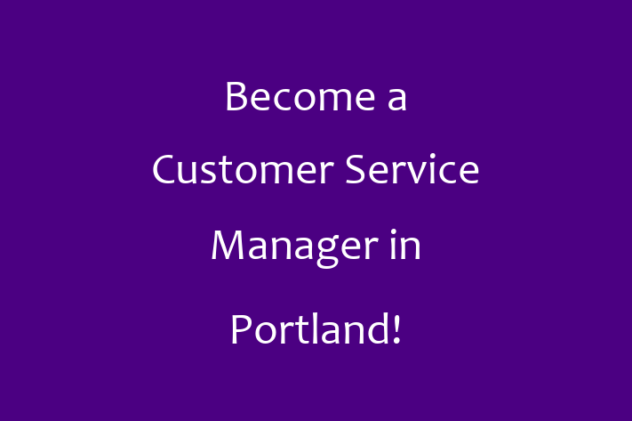 Become a Customer Service Manager in Portland