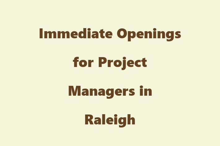 Immediate Openings for Project Managers in Raleigh