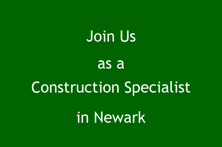 Join Us as a Construction Specialist in Newark