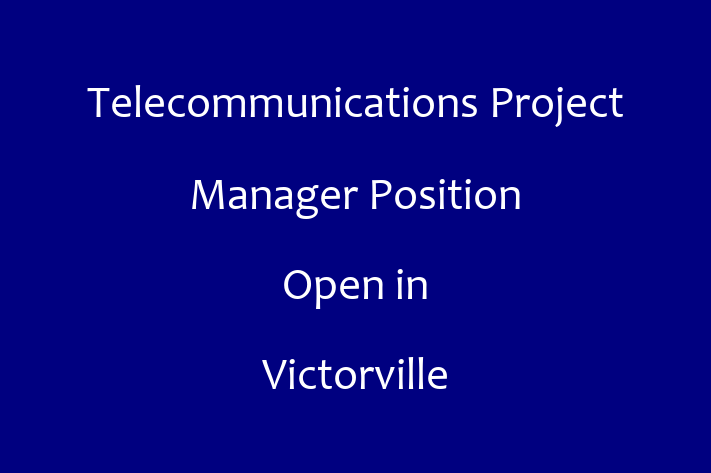 Telecommunications Project Manager Position Open in Victorville