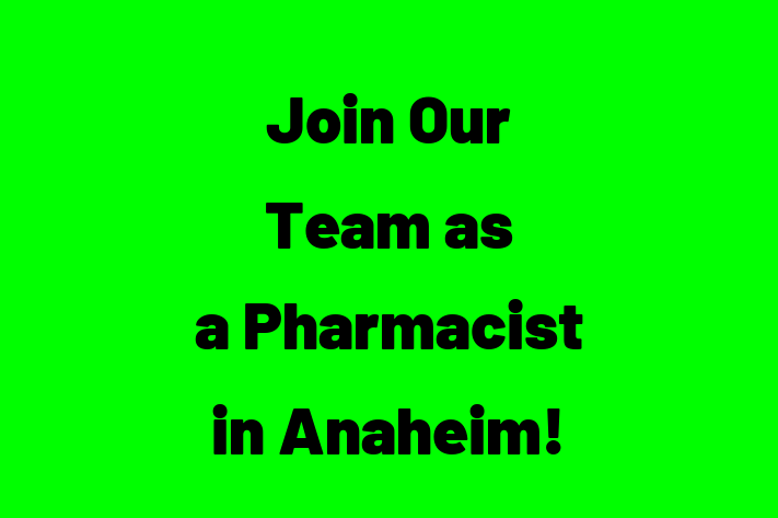 Join Our Team as a Pharmacist in Anaheim