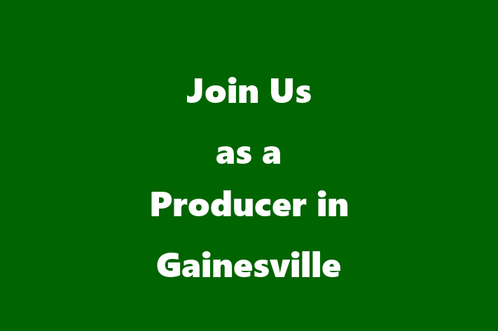 Join Us as a Producer in Gainesville