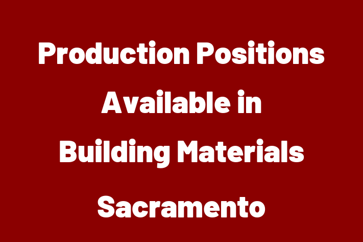 Production Positions Available in Building Materials Sacramento