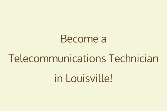 Become a Telecommunications Technician in Louisville