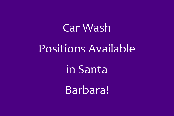 Car Wash Positions Available in Santa Barbara