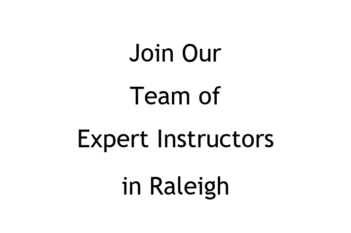 Join Our Team of Expert Instructors in Raleigh