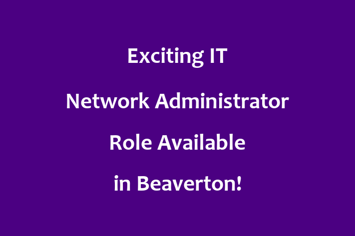 Exciting IT Network Administrator Role Available in Beaverton