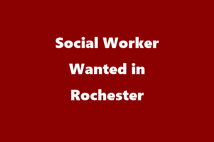 Social Worker Wanted in Rochester