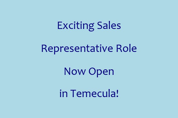 Exciting Sales Representative Role Now Open in Temecula