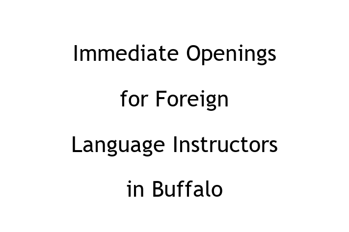 Immediate Openings for Foreign Language Instructors in Buffalo