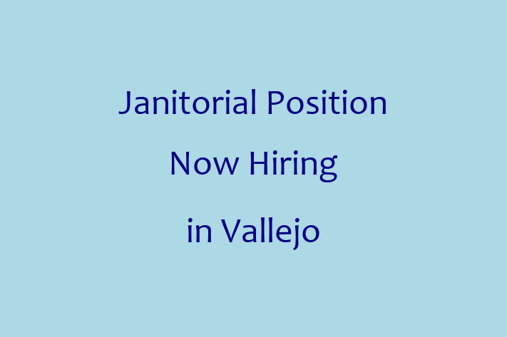 Janitorial Position Now Hiring in Vallejo