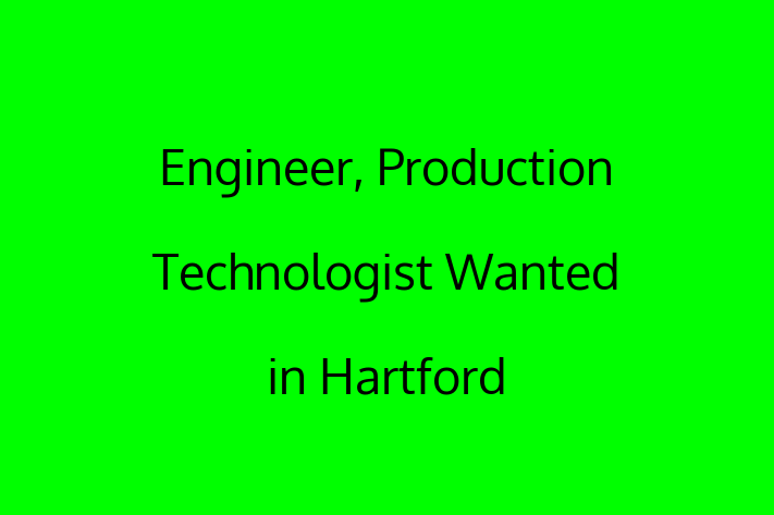 Engineer Production Technologist Wanted in Hartford