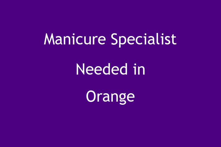 Manicure Specialist Needed in Orange