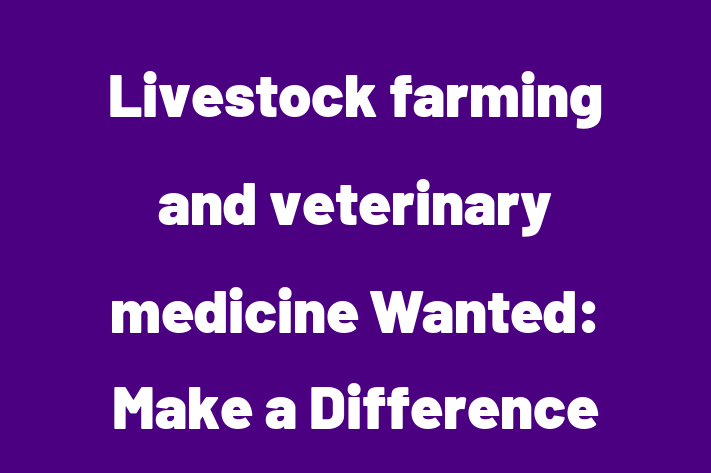 Livestock farming and veterinary medicine Wanted Make a Difference in Livestock Farming