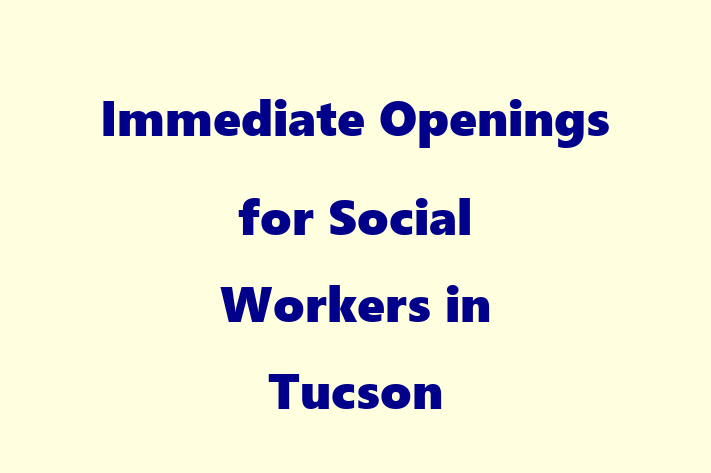 Immediate Openings for Social Workers in Tucson