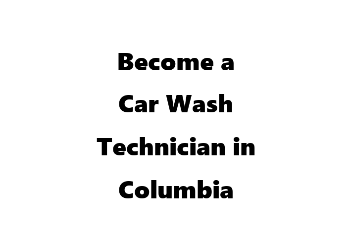 Become a Car Wash Technician in Columbia