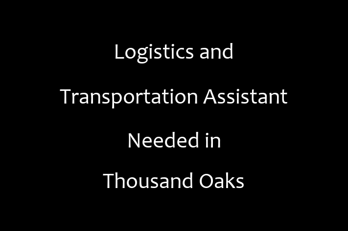 Logistics and Transportation Assistant Needed in Thousand Oaks