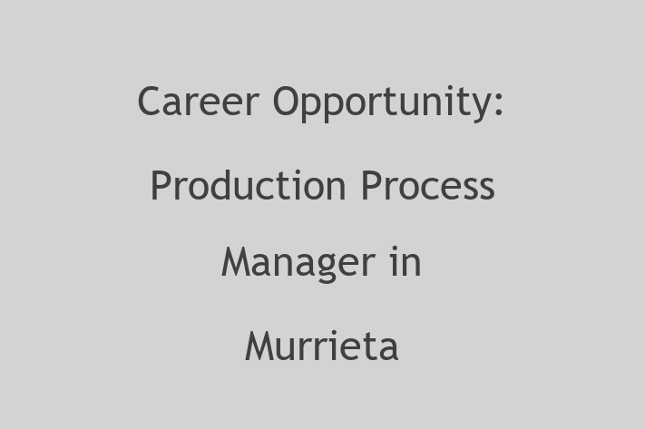 Career Opportunity Production Process Manager in Murrieta