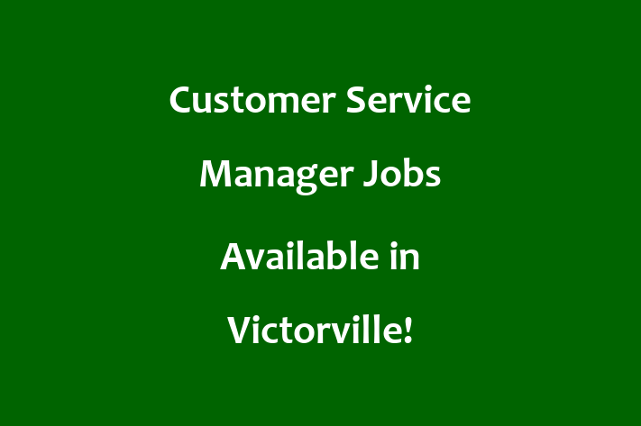 Customer Service Manager Jobs Available in Victorville