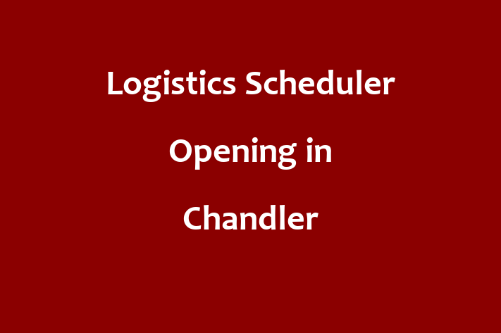 Logistics Scheduler Opening in Chandler