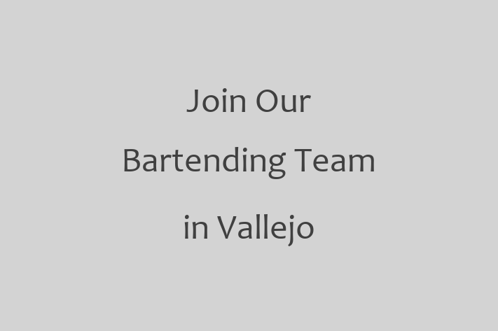 Join Our Bartending Team in Vallejo