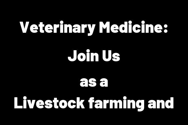 Veterinary Medicine Join Us as a Livestock farming and veterinary medicine in Livestock Health