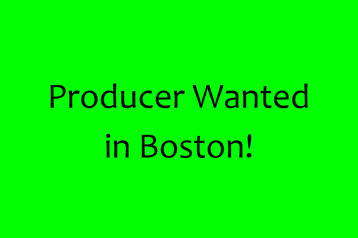 Producer Wanted in Boston