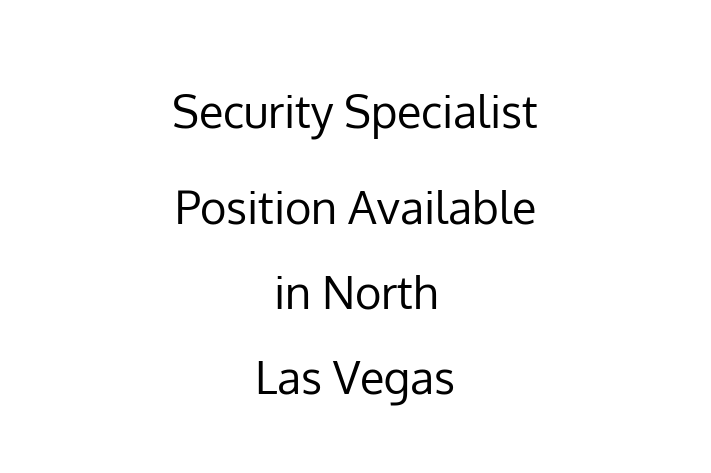 Security Specialist Position Available in North Las Vegas