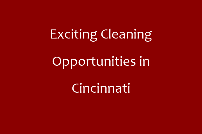 Exciting Cleaning Opportunities in Cincinnati