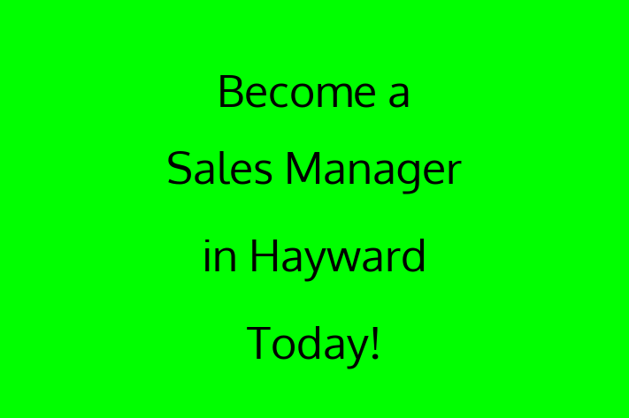 Become a Sales Manager in Hayward Today