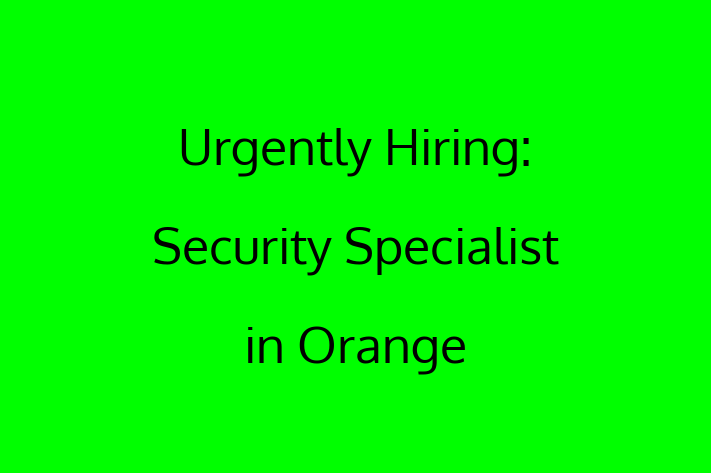 Urgently Hiring Security Specialist in Orange